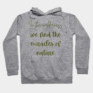 In the wilderness, we find the miracles of nature Hoodie